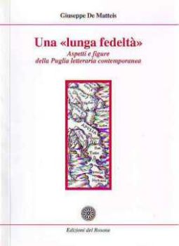 Visualizza i dettagli per Una lunga fedeltà. Aspetti e figure della Puglia Letteraria Immagine di Una lunga fedeltà. Aspetti e figure della Puglia Letteraria